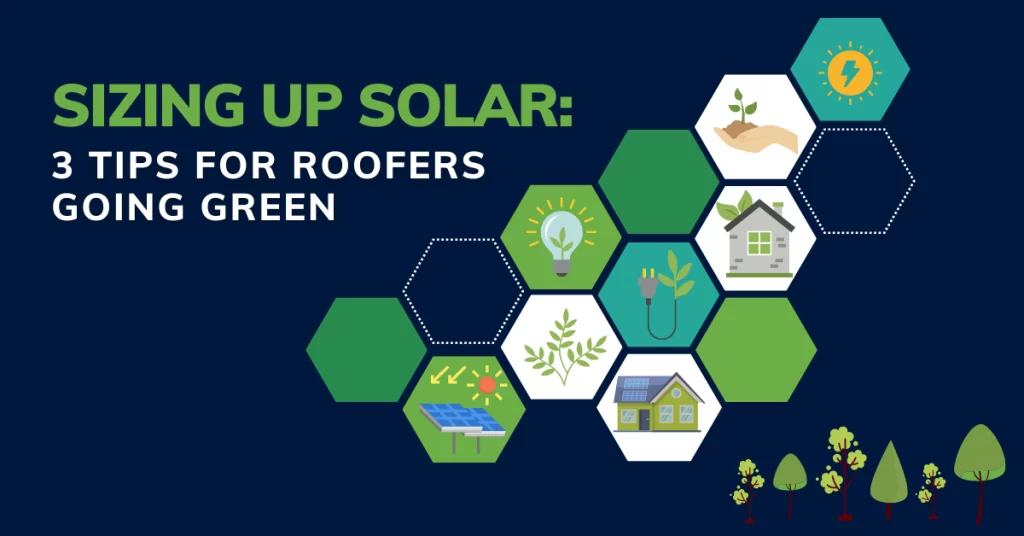 Sizing Up Solar: 3 Tips For Roofers Going Green