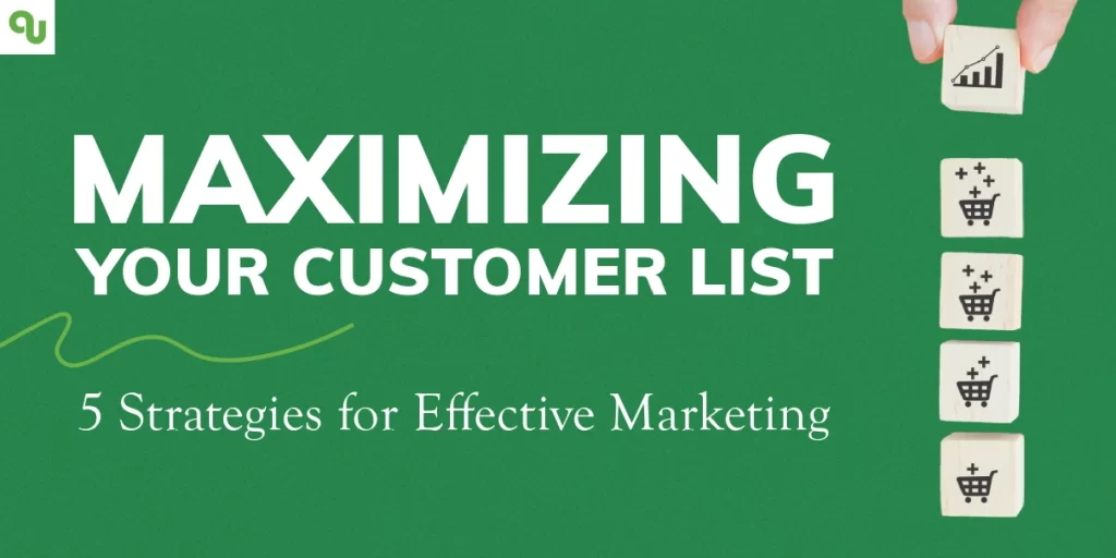 Maximizing Your Customer List: 5 Strategies for Effective Marketing