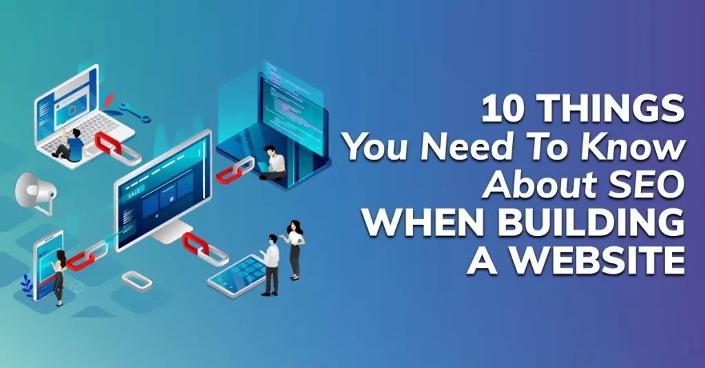 10 Things You Need To Know About SEO When Building A Website