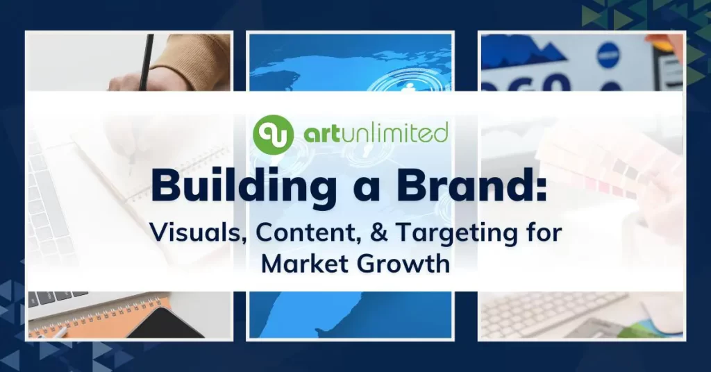 Building A Brand: Visuals, Content, and Targeting for Market Growth