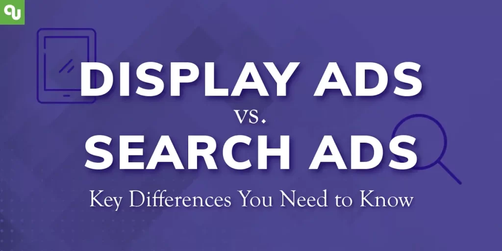 Display Ads vs. Search Ads: Key Differences You Need to Know