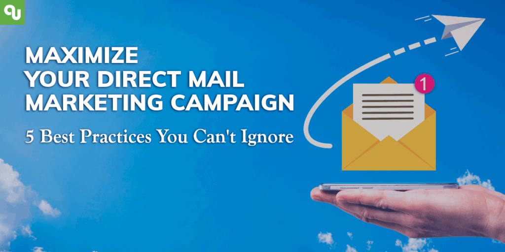 Maximize Your Direct Mail Marketing Campaign: 5 Best Practices You Can't Ignore