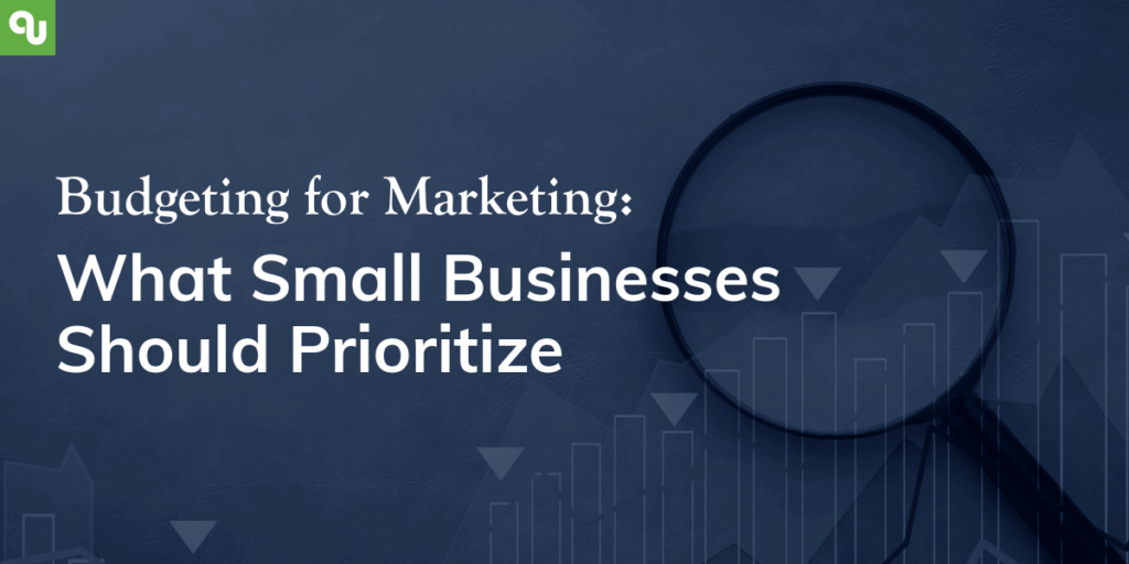 Budgeting for Marketing: What Small Businesses Should Prioritize