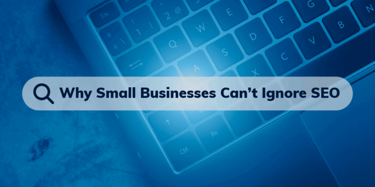 Why Small Businesses Can’t Ignore SEO