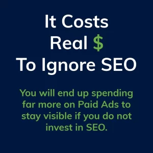 It Costs Real $ to Ignore SEO: You will end up spending far more on Paid Ads to stay visible if you do not invest in SEO.